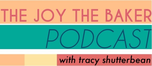 joy the baker podcast / list of podcast favorites by kapachino